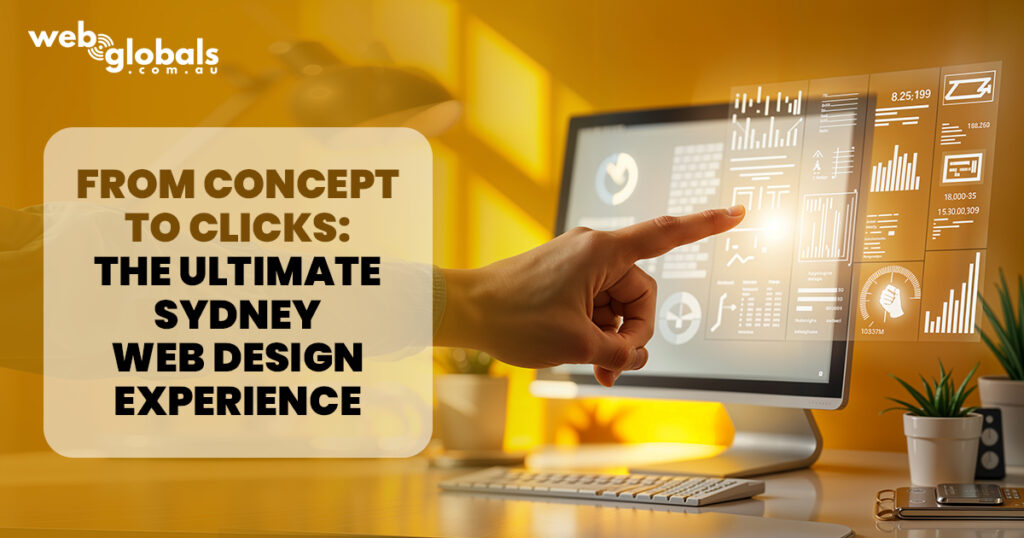 From Concept to Clicks: The Ultimate Sydney Web Design Experience