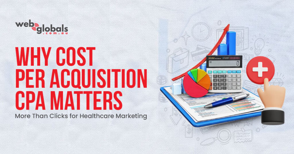 Learn why focusing on Cost Per Acquisition helps healthcare clinics get real patients, not just clicks, and improves marketing ROI.